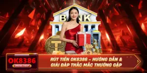 Rút Tiền OK8386 - Hướng Dẫn & Giải Đáp Thắc Mắc Thường Gặp